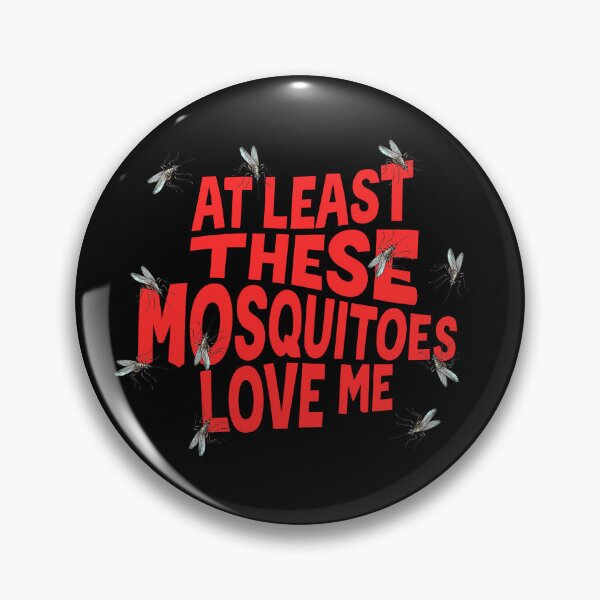 Item preview, At Least These Mosquitos Love Me designed and sold by goldentusk.