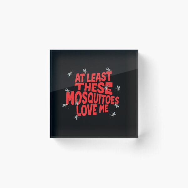 Item preview, At Least These Mosquitos Love Me designed and sold by goldentusk.