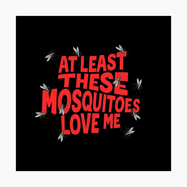 Item preview, At Least These Mosquitos Love Me designed and sold by goldentusk.