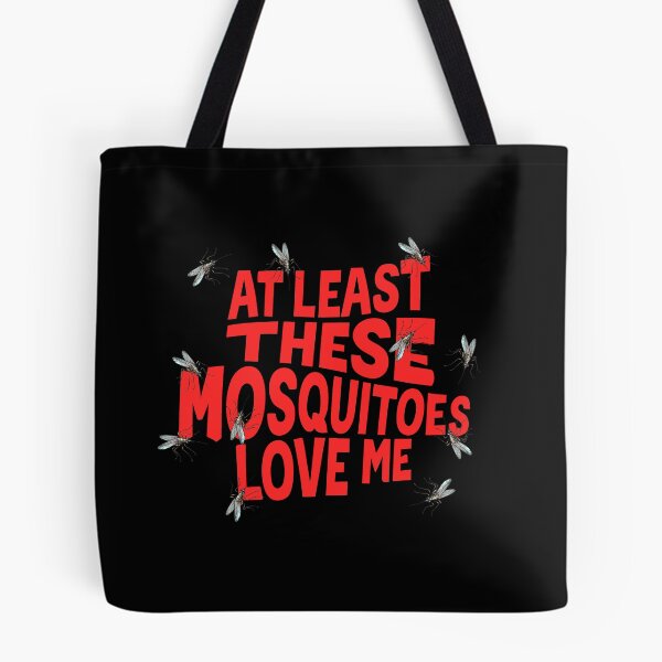 Item preview, At Least These Mosquitos Love Me designed and sold by goldentusk.