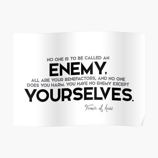 enemy yourself - francis of assisi Poster