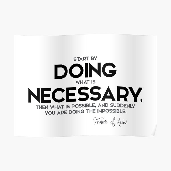 doing what is necessary - francis of assisi Poster