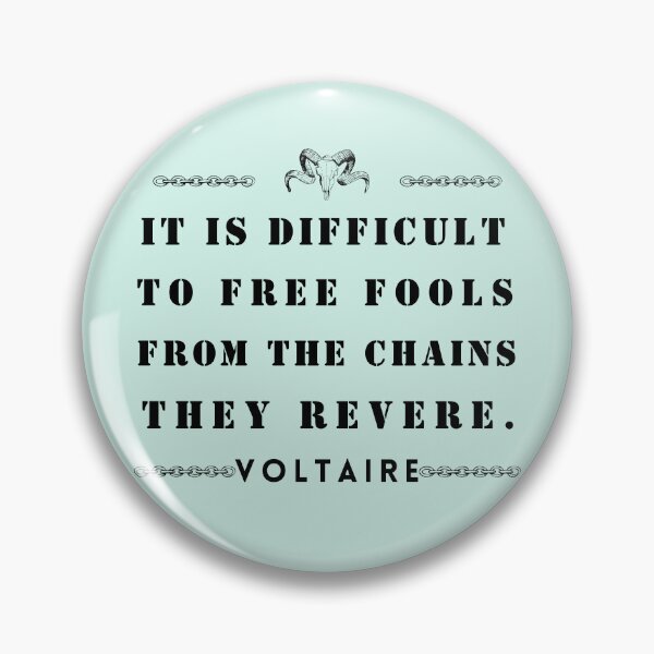 Item preview, Copy of Voltaire quote: It is difficult to free fools from the chains they revere designed and sold by artbleed.