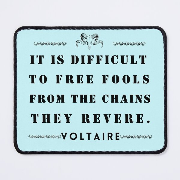Item preview, Copy of Voltaire quote: It is difficult to free fools from the chains they revere designed and sold by artbleed.
