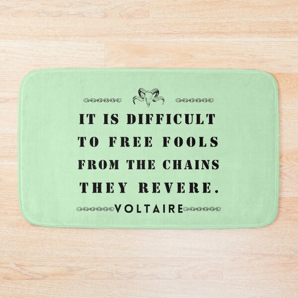 Item preview, Copy of Voltaire quote: It is difficult to free fools from the chains they revere designed and sold by artbleed.