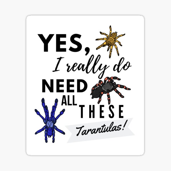 Item preview, Yes I Really Do Need All These Tarantulas! designed and sold by luchik-and-co.