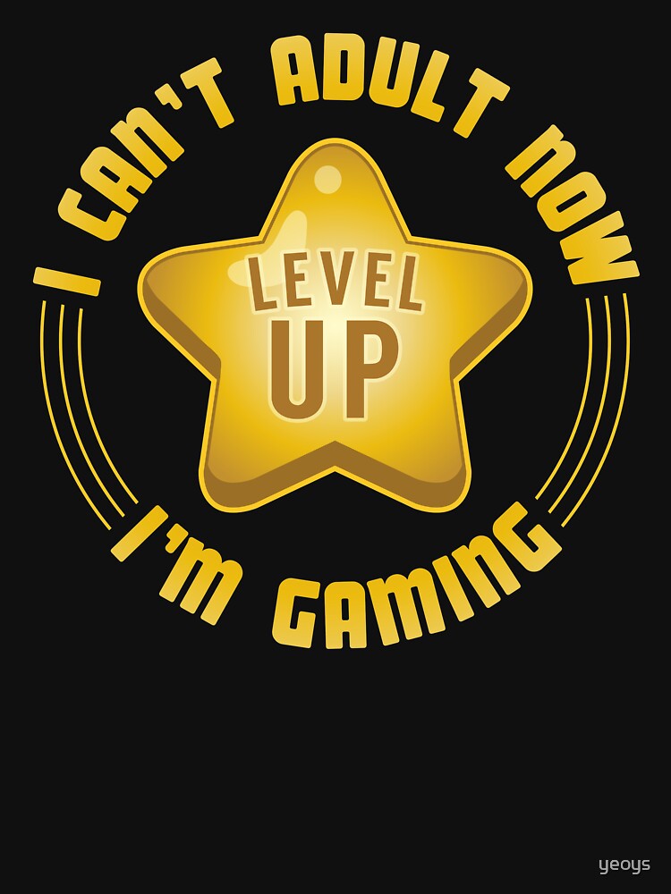 I Can't Adult Now I'm Gaming - Funny Gaming Quote Gift by yeoys