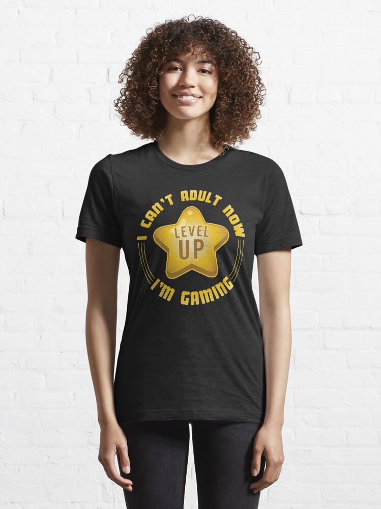 Alternate view of I Can't Adult Now I'm Gaming - Funny Gaming Quote Gift Essential T-Shirt