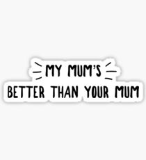 My mum's better than your mum Sticker