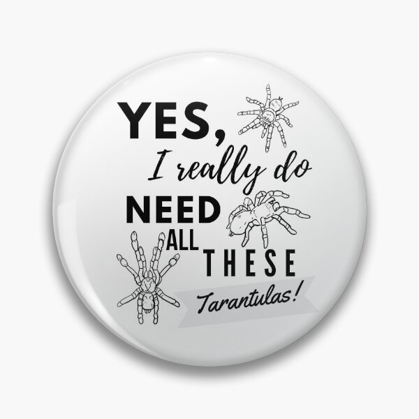Item preview, Yes I Really Do Need All These Tarantulas! (BnW) designed and sold by luchik-and-co.