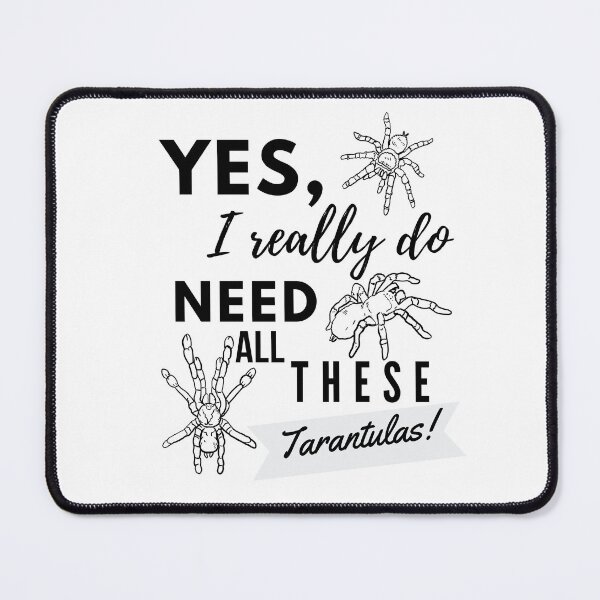 Item preview, Yes I Really Do Need All These Tarantulas! (BnW) designed and sold by luchik-and-co.