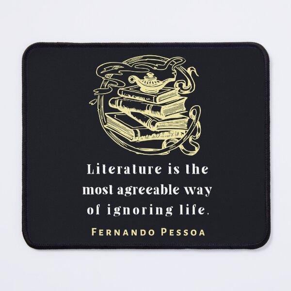 Item preview, Copy of Fernando Pessoa quote: Literature is the most agreeable way of ignoring life. designed and sold by artbleed.