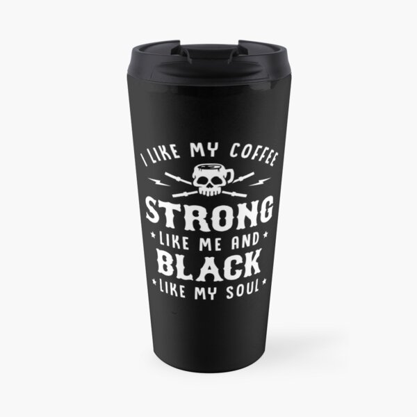 I Like My Coffee Strong Like Me And Black Like My Soul Travel Mug