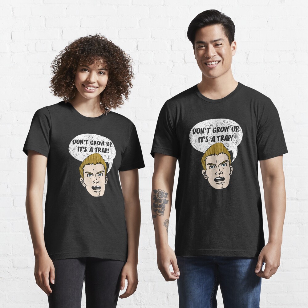 Don't Grow Up It's A Trap - Funny Sarkasm Quote Gift Essential T-Shirt
