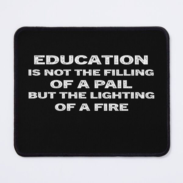 Item preview, Education is not the filling of a pail, but the lighting of a fire designed and sold by Adam 7ea.