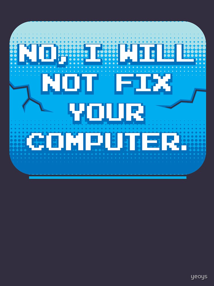 No I Will Not Fix Your Computer - Funny Programmer Quotes Gift by yeoys