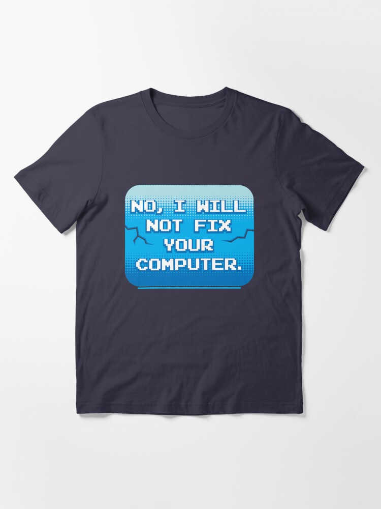 Alternate view of No I Will Not Fix Your Computer - Funny Programmer Quotes Gift Essential T-Shirt