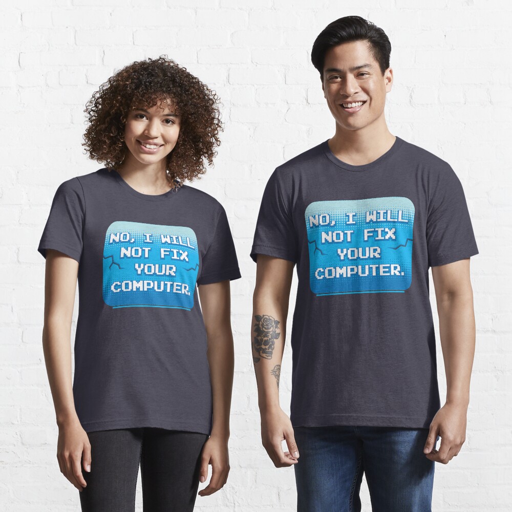 No I Will Not Fix Your Computer - Funny Programmer Quotes Gift Essential T-Shirt