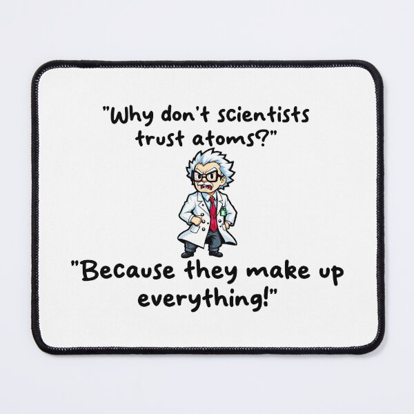 Item preview, Why don't scientists trust atoms? Because they make up everything! designed and sold by StickyFizzStore.