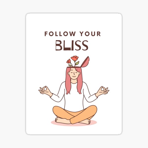 Follow Your Bliss Sticker - Inspirational Motivational Quote -  Self-Discovery - Positive Vibes Poster for Sale by ArtisticHub1