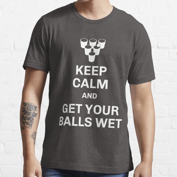 Beer Pong Drinking Game - Keep Calm And Get Your Balls Wet Essential T-Shirt