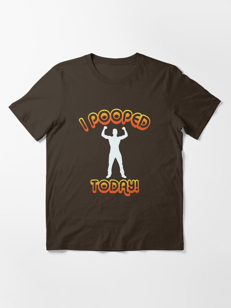 Alternate view of I Pooped Today! - Funny Statement Gift Essential T-Shirt