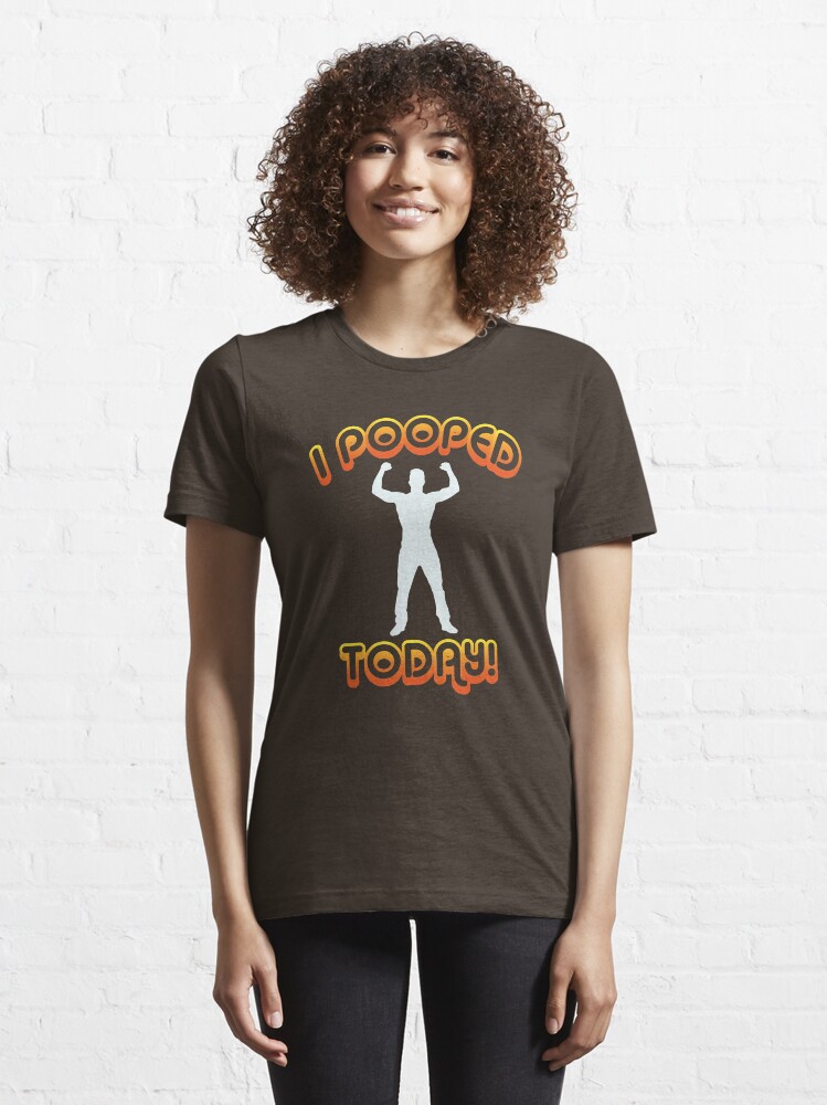 Alternate view of I Pooped Today! - Funny Statement Gift Essential T-Shirt