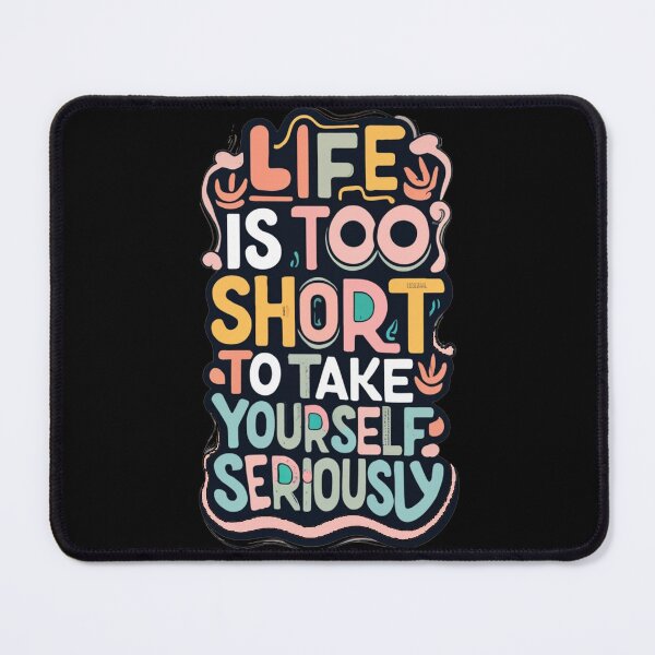 Item preview, Life is too short to take yourself seriously designed and sold by TrendyPalette.