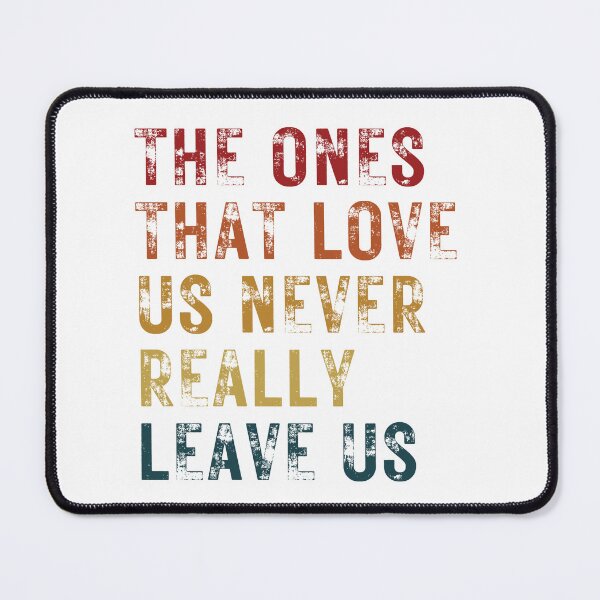 Item preview, The Ones That Love Us Never Really Leave Us designed and sold by PetPanache.