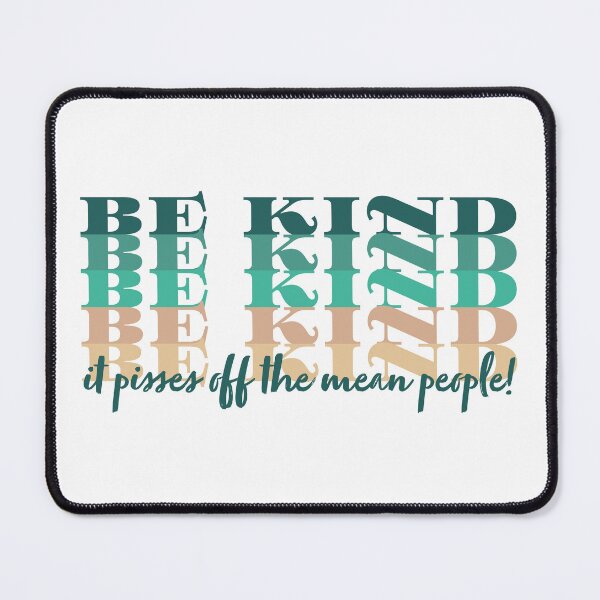 Item preview, Be Kind, It Pisses Off the Mean People: In Dreamy Foliage designed and sold by PlayaPlayas.