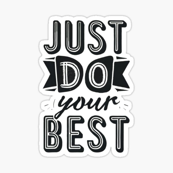 Just Do Your Best Sticker for Sale by Sketch-Shack