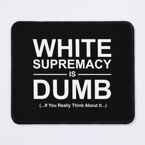 Item preview, White supremacy is dumb white text designed and sold by Politics-Corner.