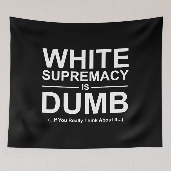 Item preview, White supremacy is dumb white text designed and sold by Politics-Corner.