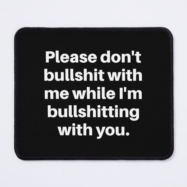 Item preview, Please don't bullshit with me while I'm bullshitting with you. (white font) designed and sold by wlsdesigns.