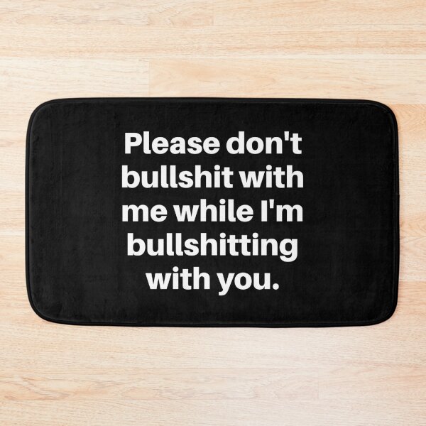 Item preview, Please don't bullshit with me while I'm bullshitting with you. (white font) designed and sold by wlsdesigns.