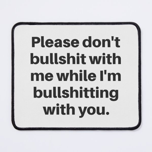 Item preview, Please don't bullshit with me while I'm bullshitting with you. (black font) designed and sold by wlsdesigns.