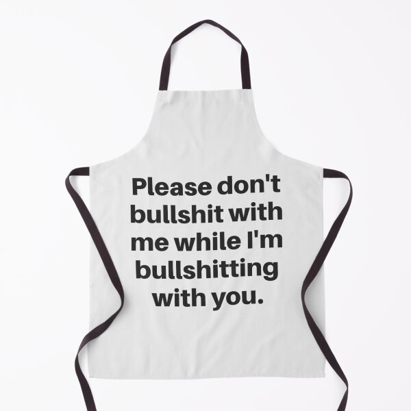 Item preview, Please don't bullshit with me while I'm bullshitting with you. (black font) designed and sold by wlsdesigns.