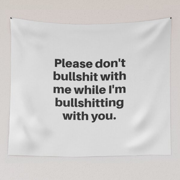 Item preview, Please don't bullshit with me while I'm bullshitting with you. (black font) designed and sold by wlsdesigns.
