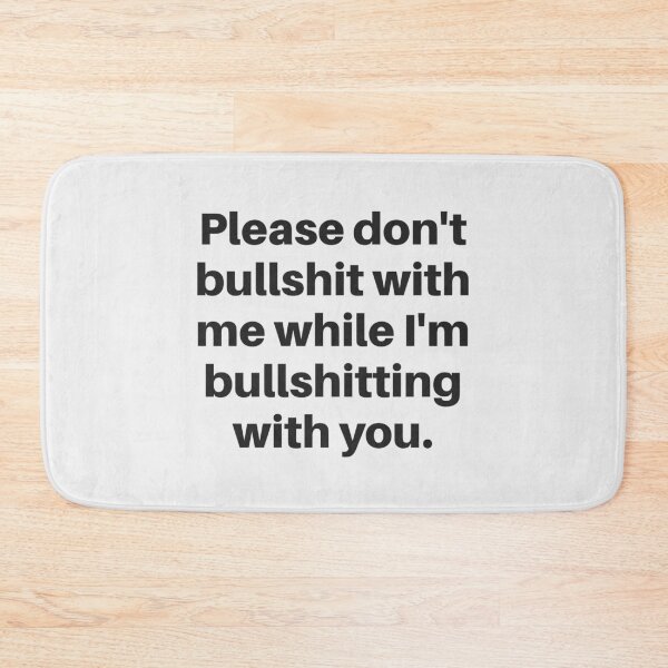 Item preview, Please don't bullshit with me while I'm bullshitting with you. (black font) designed and sold by wlsdesigns.