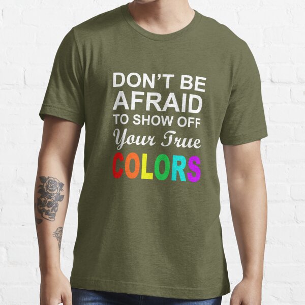 Don't Be Afraid To Show Your True Colors' Men's T-Shirt