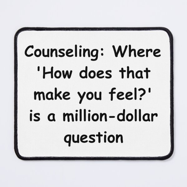 Item preview, Counseling: Where 'How does that make you feel?' is a million-dollar question designed and sold by StickerguyYYY.