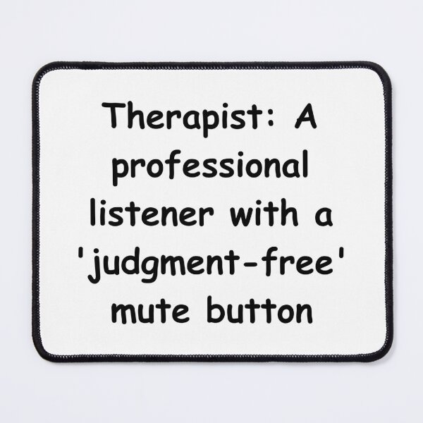 Item preview, Therapist: A professional listener with a 'judgment-free' mute button designed and sold by StickerguyYYY.