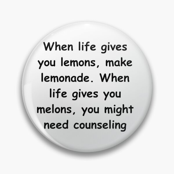 Item preview, When life gives you lemons, make lemonade. When life gives you melons, you might need counseling designed and sold by StickerguyYYY.