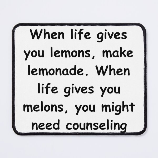 Item preview, When life gives you lemons, make lemonade. When life gives you melons, you might need counseling designed and sold by StickerguyYYY.