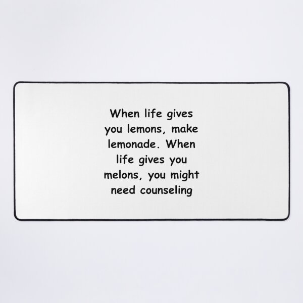 Item preview, When life gives you lemons, make lemonade. When life gives you melons, you might need counseling designed and sold by StickerguyYYY.