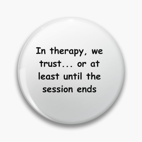 Item preview, In therapy, we trust... or at least until the session ends designed and sold by StickerguyYYY.