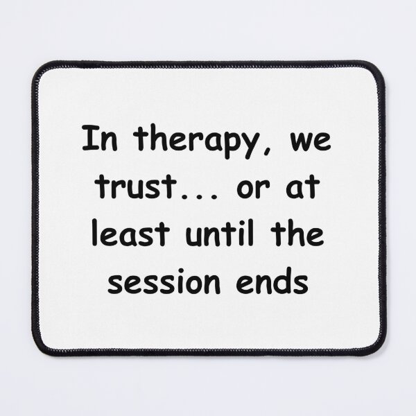 Item preview, In therapy, we trust... or at least until the session ends designed and sold by StickerguyYYY.