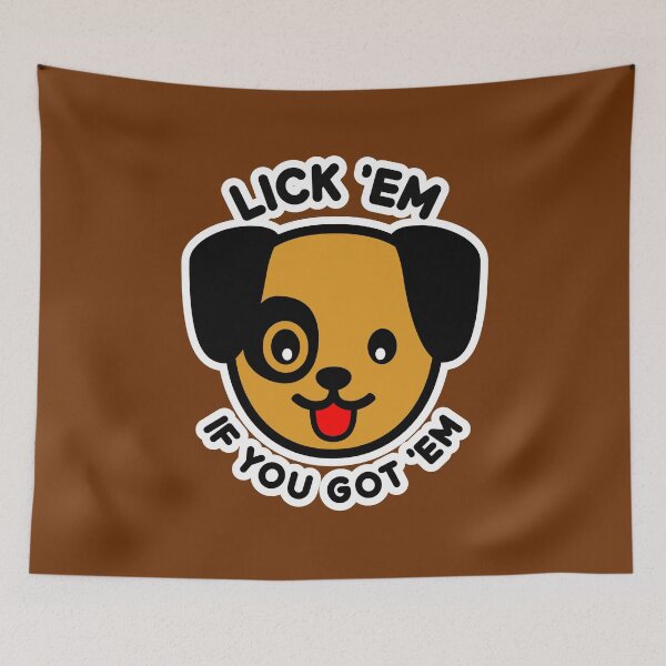 Item preview, Lick Em If You Got Em Doggie Joke Slogan designed and sold by CRHPOD20.