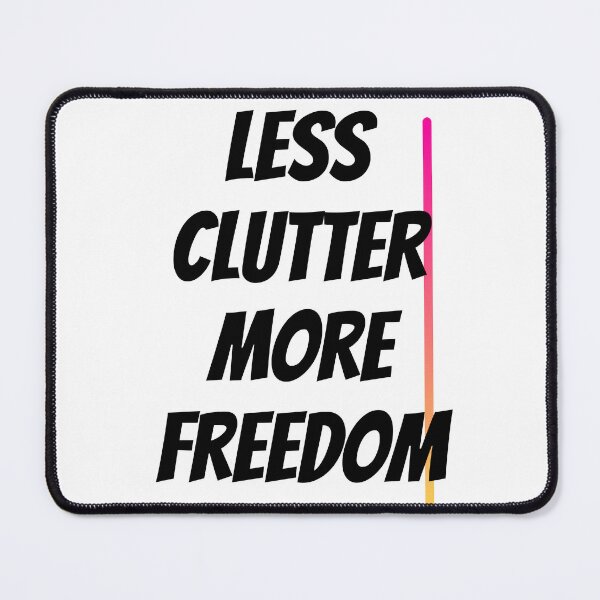 Item preview, Less Clutter More Freedom Design designed and sold by JAMTEESHOP.