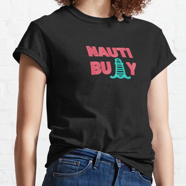 Nauti T-Shirts for Sale
